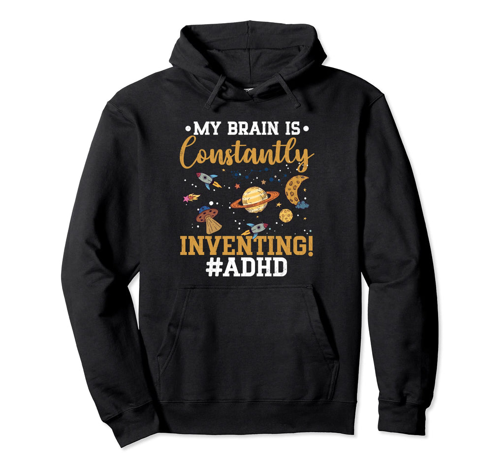 Brain Is Constantly Inventing Adhd Hoodie - Fun Novelty Design Unisex - T-Shirt, Sweatshirt, Hoodie