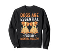 Dogs Are My Mental Health Sweatshirt - Novelty Apparel Unisex - T-Shirt, Sweatshirt, Hoodie