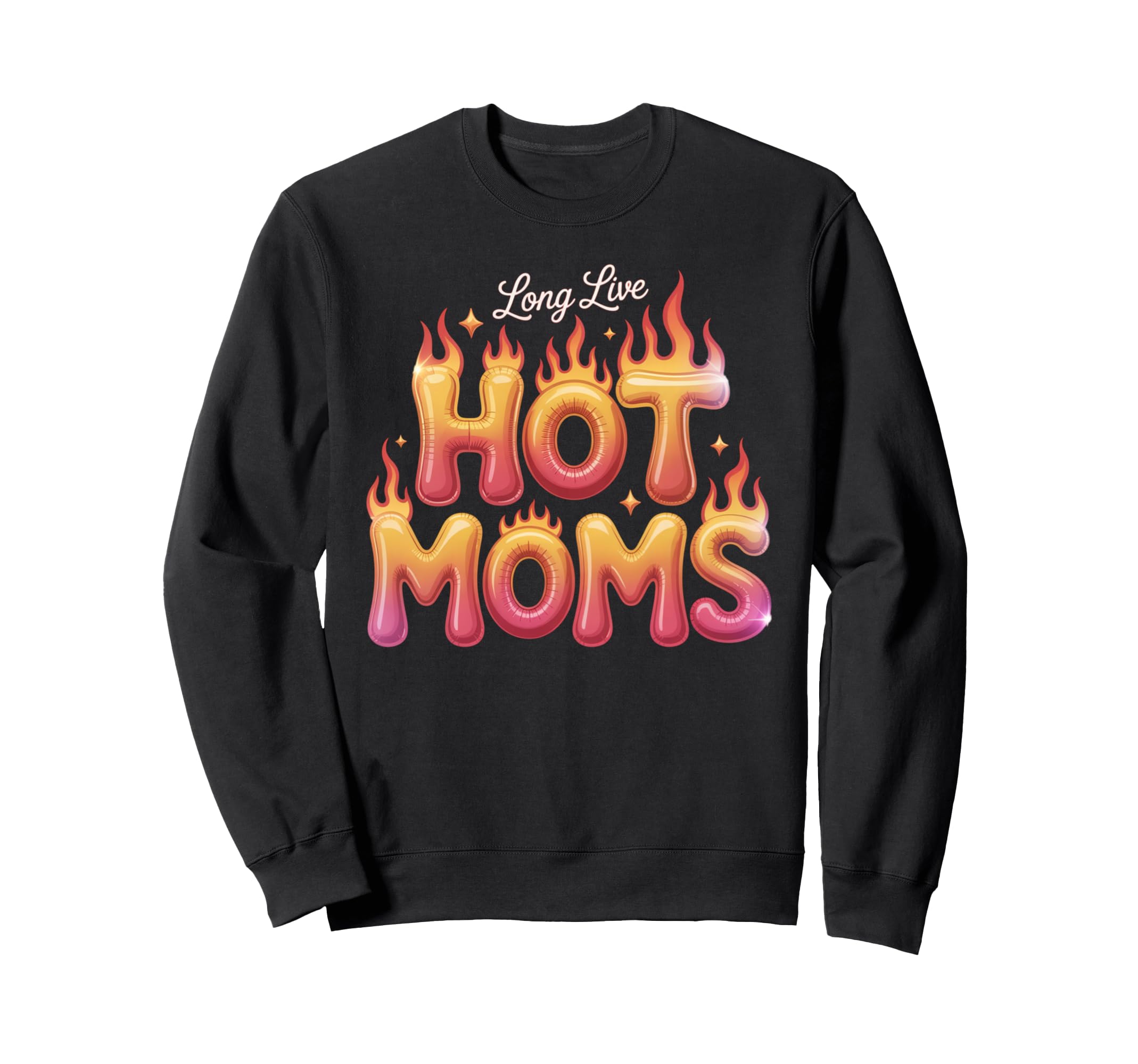 Long Live Hot Moms Funny Mom Sweatshirt - Fun Novelty Design Men Women - T-Shirt, Sweatshirt, Hoodie