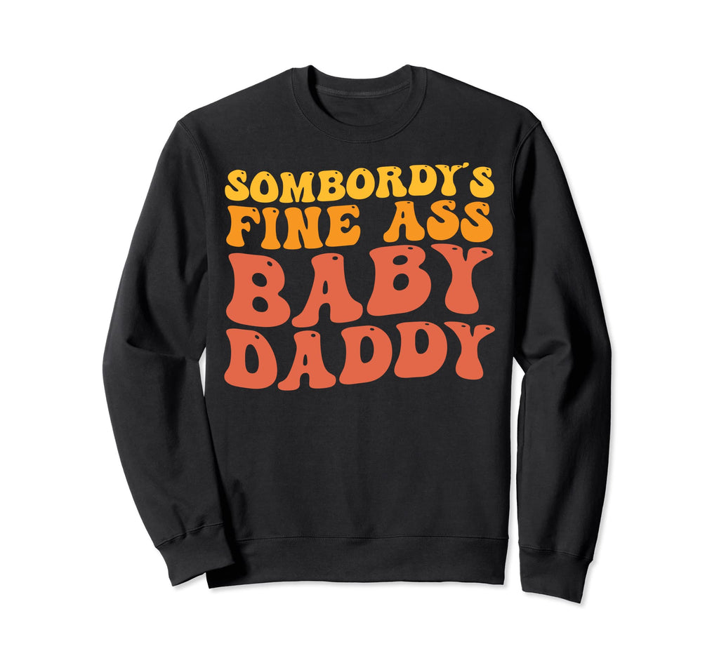 Somebodys Fine Ass Daddy Groovy Sweatshirt - Aesthetic Graphic Unisex - T-Shirt, Sweatshirt, Hoodie