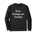 Feelings Exe Crashed Funny Error T-Shirt - Minimalist Print Unisex - T-Shirt, Sweatshirt, Hoodie