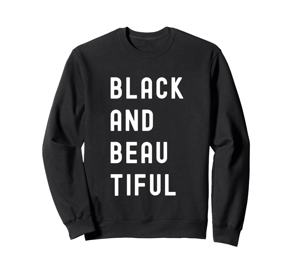 Black And Beautiful Typography Black Sweatshirt - Aesthetic Graphic Unisex - T-Shirt, Sweatshirt, Hoodie