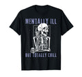 Funny Mentally Ill But Totally Chill T-Shirt - Trendy Graphic Unisex - T-Shirt, Sweatshirt, Hoodie