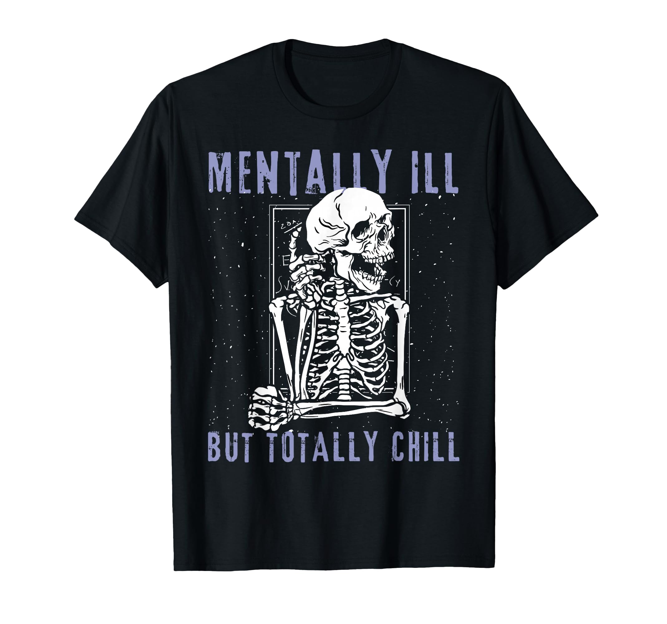 Funny Mentally Ill But Totally Chill T-Shirt - Trendy Graphic Unisex - T-Shirt, Sweatshirt, Hoodie