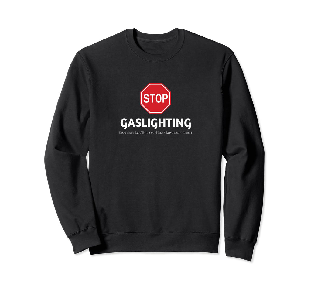 Stop Gaslighting Mental Health Sweatshirt - Fun Novelty Design for Adults - T-Shirt, Sweatshirt, Hoodie