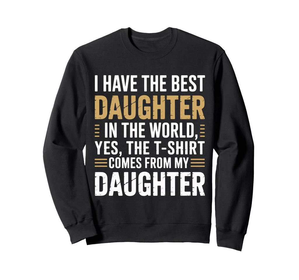 Proud Dad Best Daughter Ever Family Sweatshirt - Trendy Graphic Men Women - T-Shirt, Sweatshirt, Hoodie