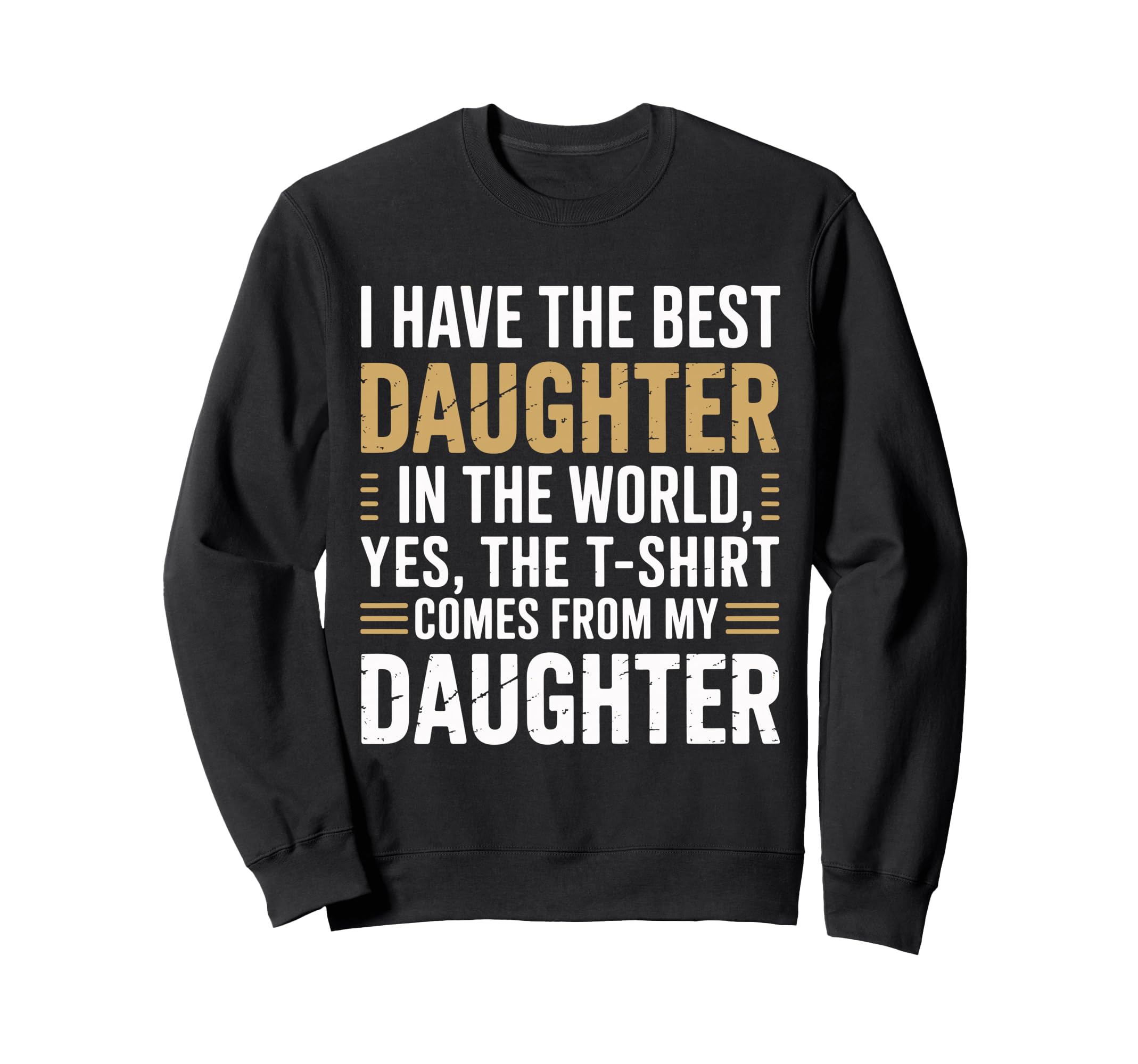 Proud Dad Best Daughter Ever Family Sweatshirt - Trendy Graphic Men Women - T-Shirt, Sweatshirt, Hoodie