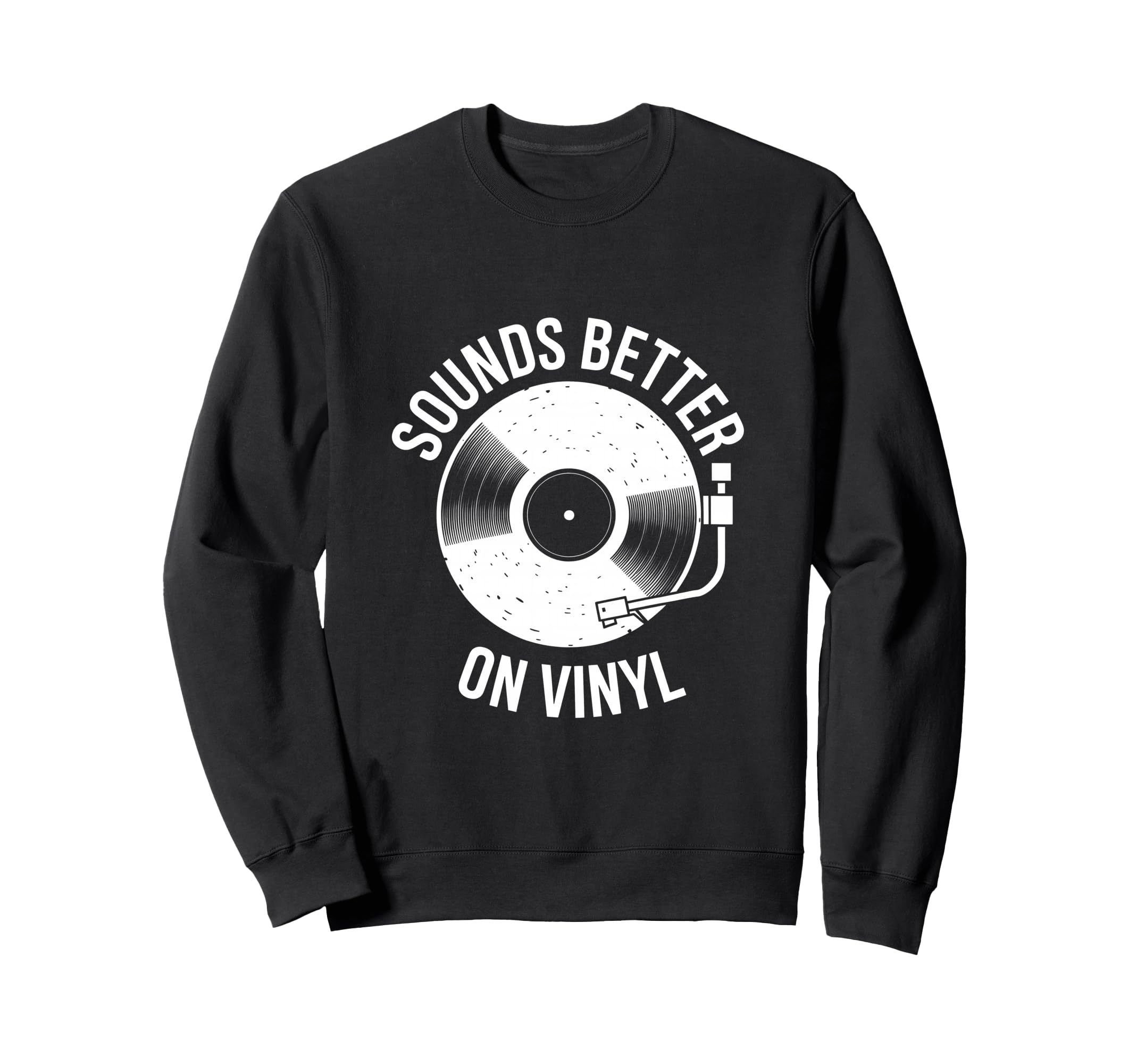Sounds Better Vinyl Record Player Sweatshirt - Graphic Print for Adults - T-Shirt, Sweatshirt, Hoodie