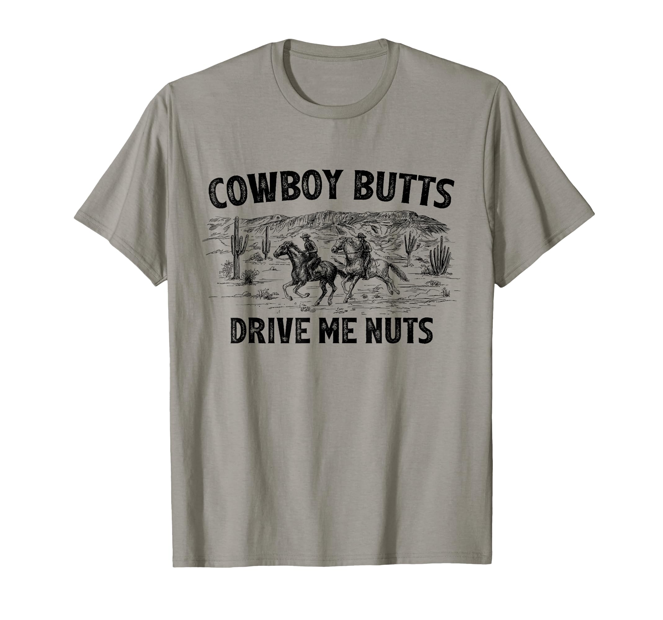 Cowboy Butts Drive Me Nuts Horse Ride T-Shirt - Graphic Print Unisex - T-Shirt, Sweatshirt, Hoodie