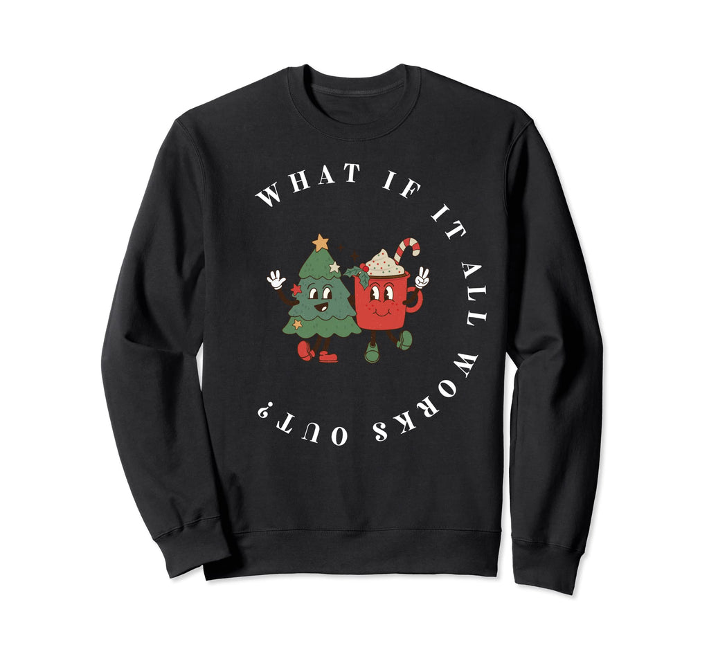 What If It All Works Out Floral Sweatshirt - Unique Graphic for Adults - T-Shirt, Sweatshirt, Hoodie