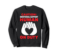 Emotional Support Coworker Human Duty Sweatshirt - Novelty Apparel Unisex - T-Shirt, Sweatshirt, Hoodie