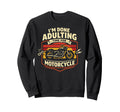 Motorcycle Biker Im Done Adulting Sweatshirt - Streetwear Style Unisex - T-Shirt, Sweatshirt, Hoodie