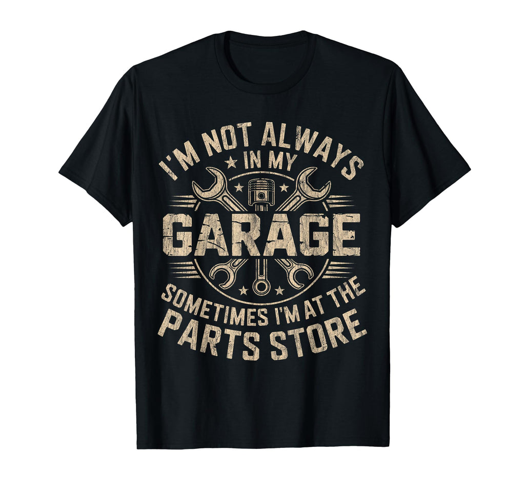 Im Not Always My Garage Sometimes Im T-Shirt - Aesthetic Graphic Men Women - T-Shirt, Sweatshirt, Hoodie
