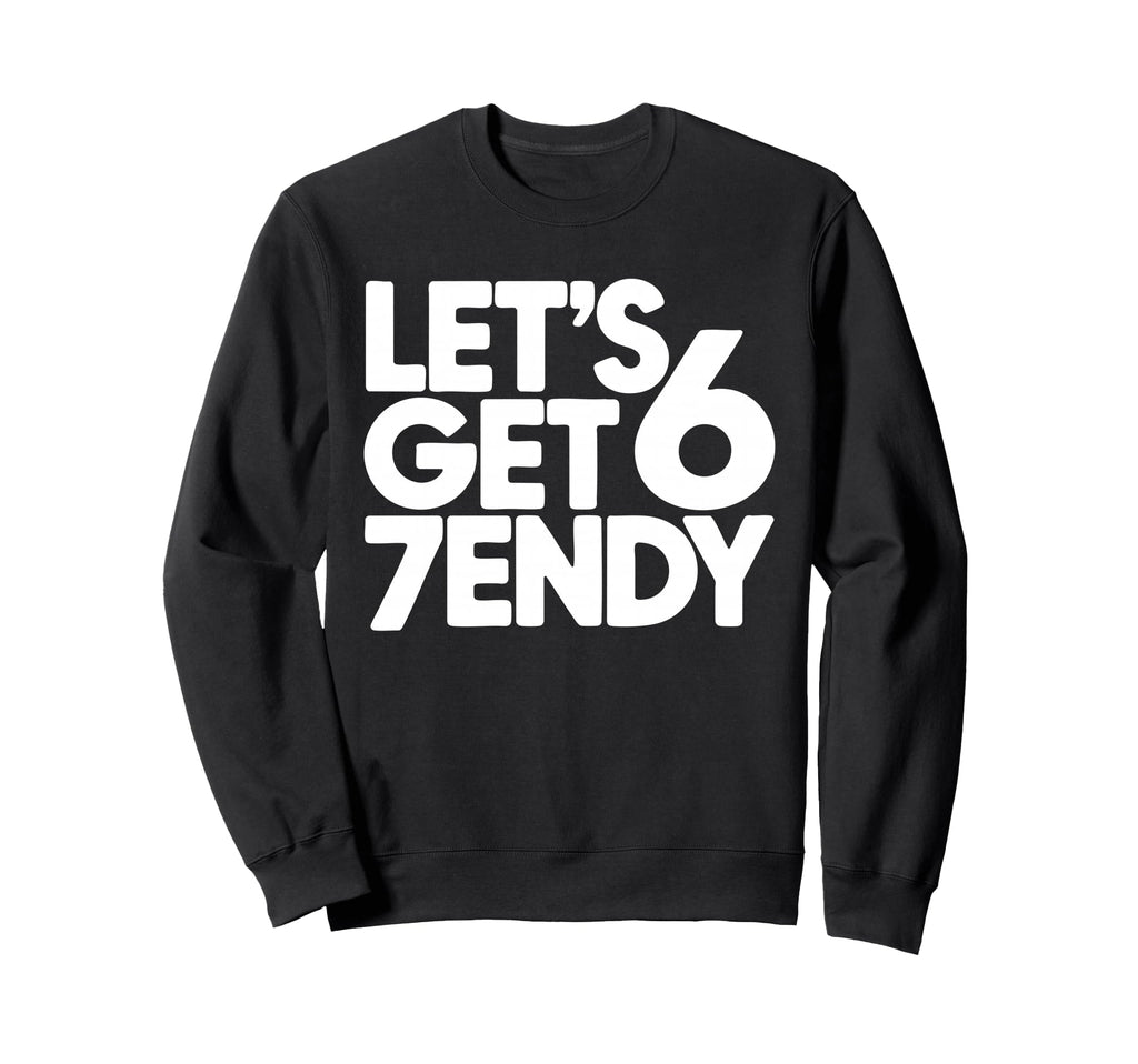 Lets Get 6 7Endy 60S 70S Sweatshirt - Fun Novelty Design Men Women - T-Shirt, Sweatshirt, Hoodie