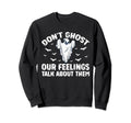 Dont Ghost Your Feelings Sweatshirt - Casual Everyday Wear for Adults - T-Shirt, Sweatshirt, Hoodie