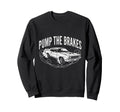 Pump Brakes Car Joke Mechanic Sweatshirt - Casual Everyday Wear for Adults - T-Shirt, Sweatshirt, Hoodie