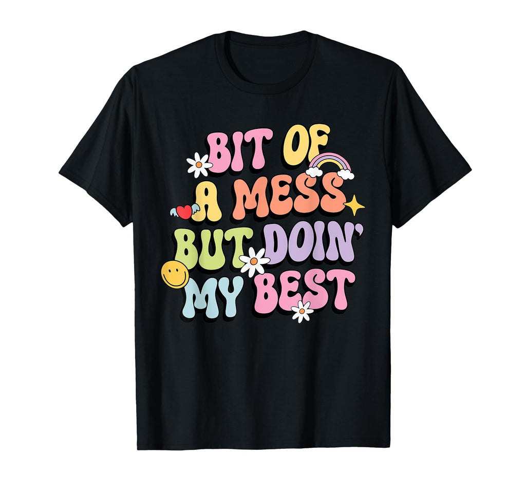 Bit Mess But Doin My Best Mental Health T-Shirt - Unique Graphic for Adults - T-Shirt, Sweatshirt, Hoodie