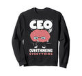 Ceo Overthinking Everything Funny Brain Sweatshirt - Trendy Graphic Unisex - T-Shirt, Sweatshirt, Hoodie