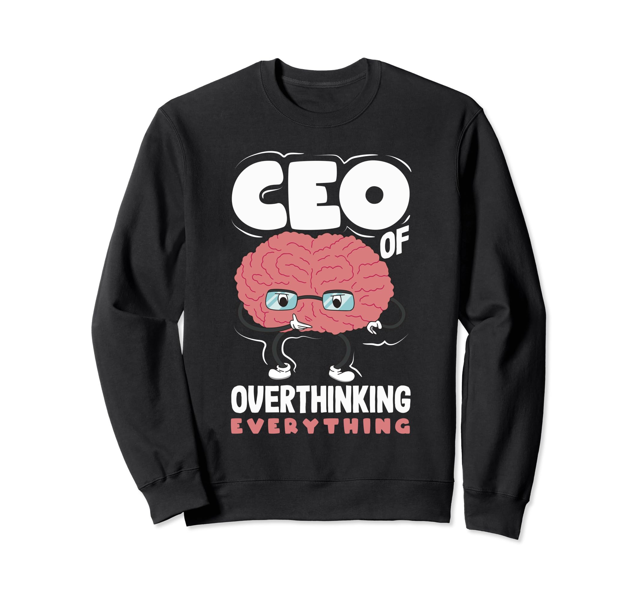 Ceo Overthinking Everything Funny Brain Sweatshirt - Trendy Graphic Unisex - T-Shirt, Sweatshirt, Hoodie