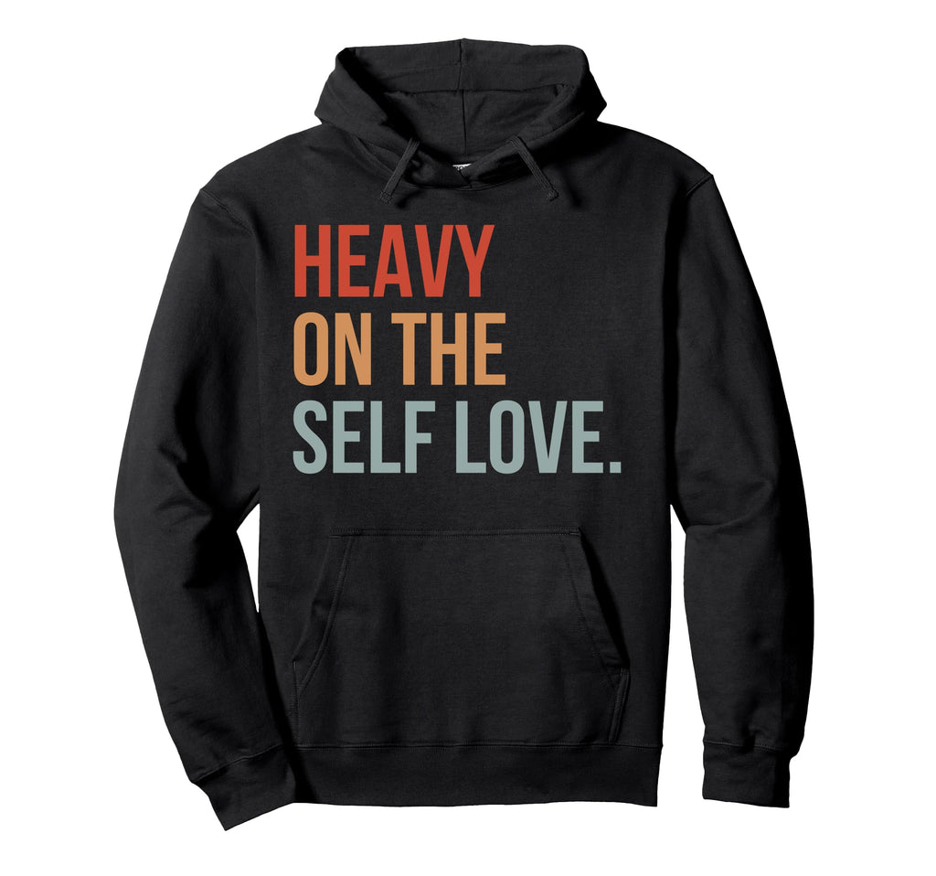 Heavy Self Love Self Care New Mom Best Hoodie - Novelty Apparel Men Women - T-Shirt, Sweatshirt, Hoodie