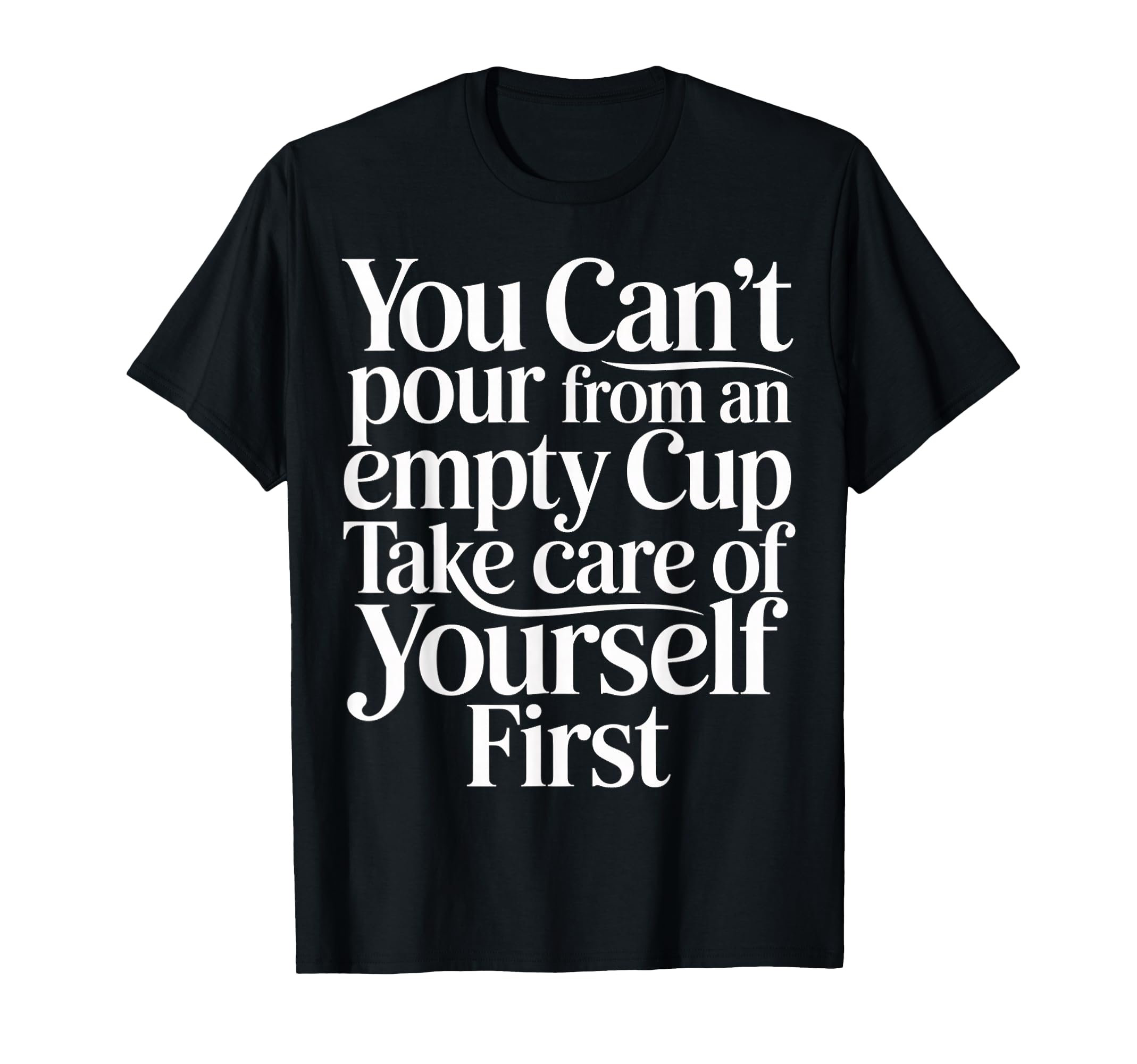Cant Pour From Empty Cup Self Care T-Shirt - Streetwear Style for Adults - T-Shirt, Sweatshirt, Hoodie