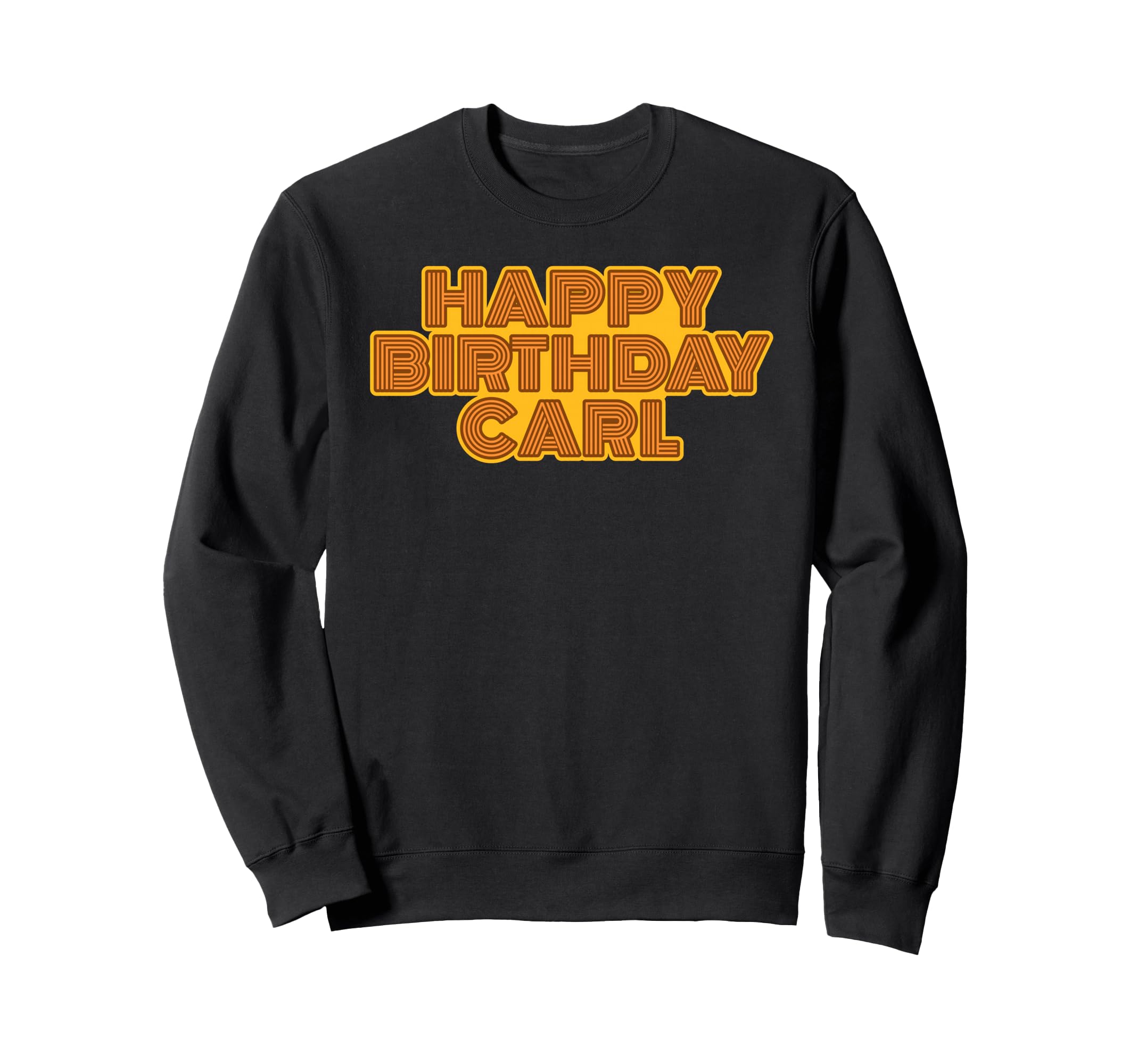 Happy Birthday Carl Personalized Name Sweatshirt - Trendy Graphic Unisex - T-Shirt, Sweatshirt, Hoodie