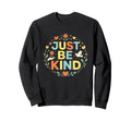 Just Be Kind Floral Bird Positive Sweatshirt - Minimalist Print Unisex - T-Shirt, Sweatshirt, Hoodie