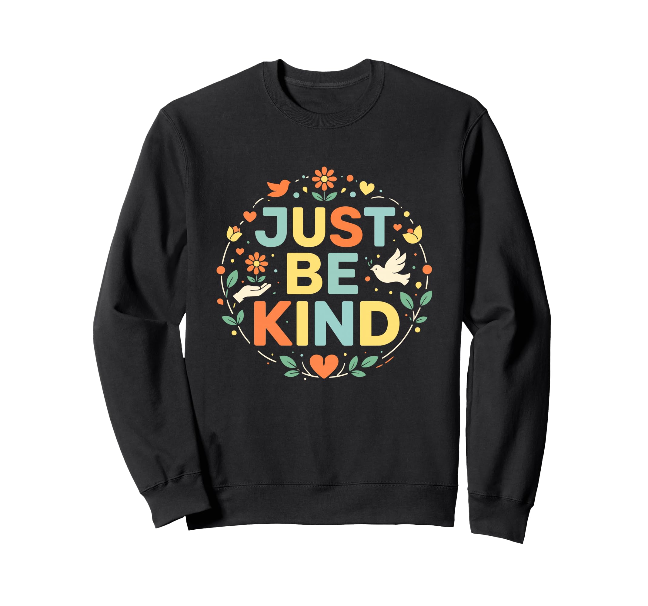 Just Be Kind Floral Bird Positive Sweatshirt - Minimalist Print Unisex - T-Shirt, Sweatshirt, Hoodie