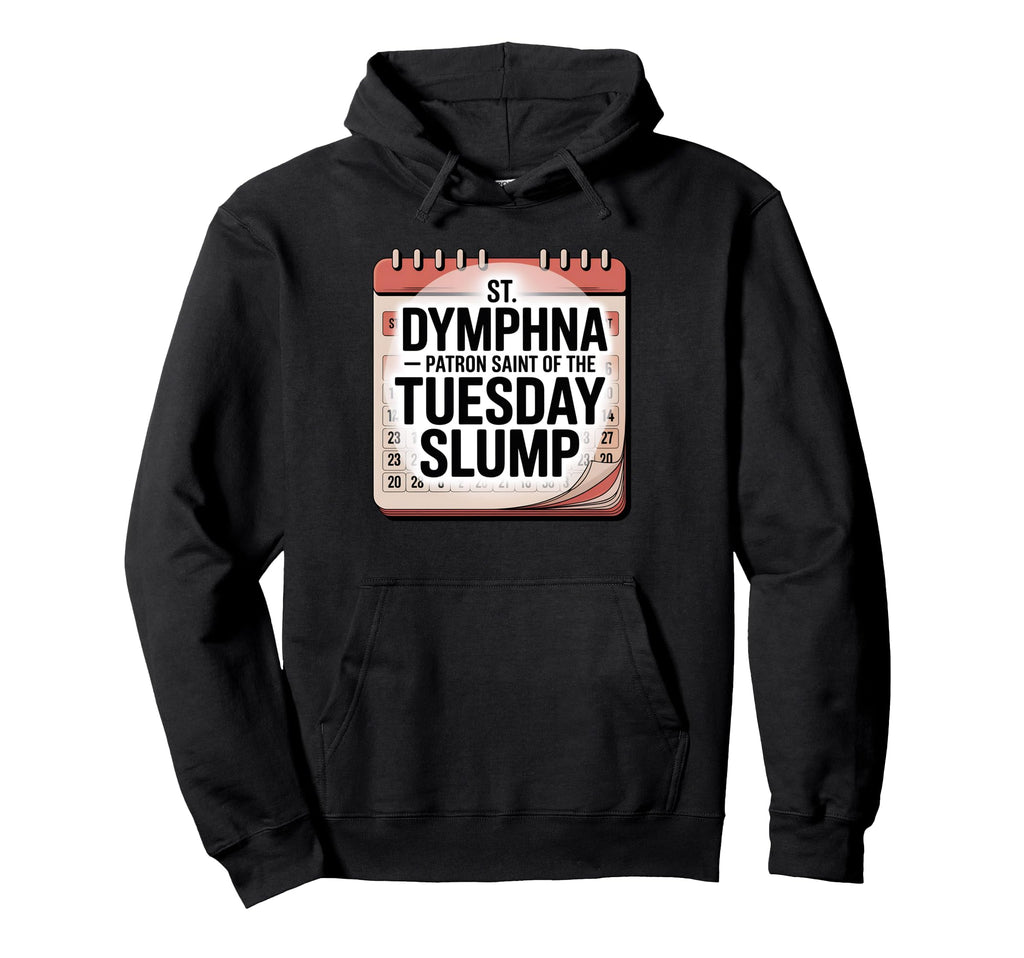 Funny Tuesday Slump St Dymphna Catholic Hoodie - Streetwear Style Unisex - T-Shirt, Sweatshirt, Hoodie