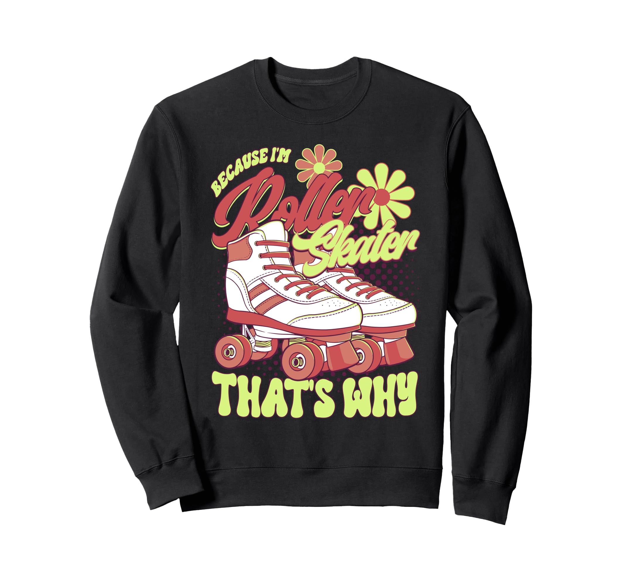 Roller Skating Im Roller Skating Sweatshirt - Fun Novelty Design Unisex - T-Shirt, Sweatshirt, Hoodie