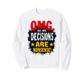 Omg Nonsense Decisions Funny Sweatshirt - Trendy Graphic Men Women - T-Shirt, Sweatshirt, Hoodie