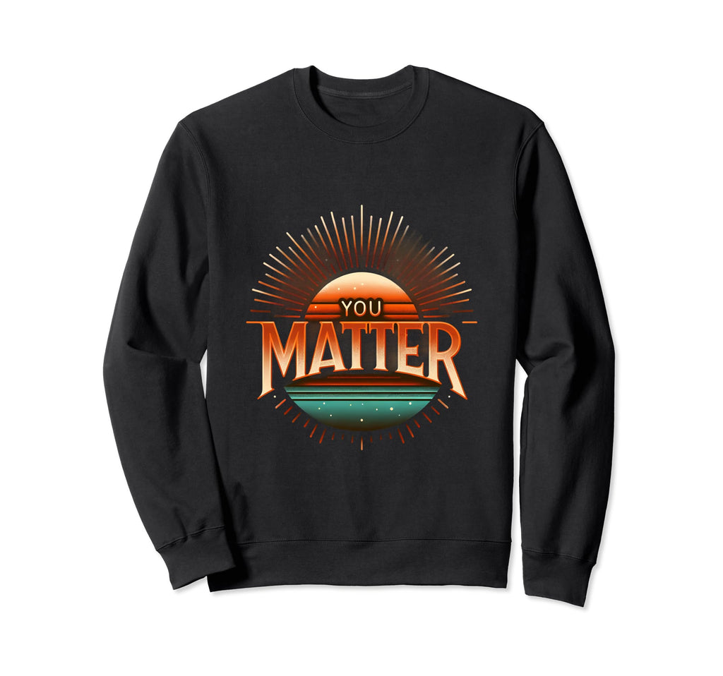 Sunrise Motivation Encouragement You Sweatshirt - Trendy Graphic Unisex - T-Shirt, Sweatshirt, Hoodie