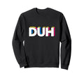 Funny Expression Duh Pop Art Typography Sweatshirt - Unique Graphic Unisex - T-Shirt, Sweatshirt, Hoodie