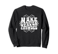 Make Heaven Crowded Typography Bible Sweatshirt - Trendy Graphic Men Women - T-Shirt, Sweatshirt, Hoodie