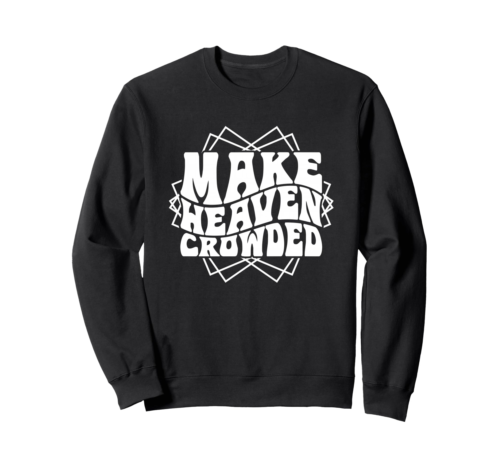 Make Heaven Crowded Typography Bible Sweatshirt - Graphic Print Men Women - T-Shirt, Sweatshirt, Hoodie