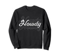 Rodeo Howdy Howdy Howdy Script Sweatshirt - Novelty Apparel Men Women - T-Shirt, Sweatshirt, Hoodie