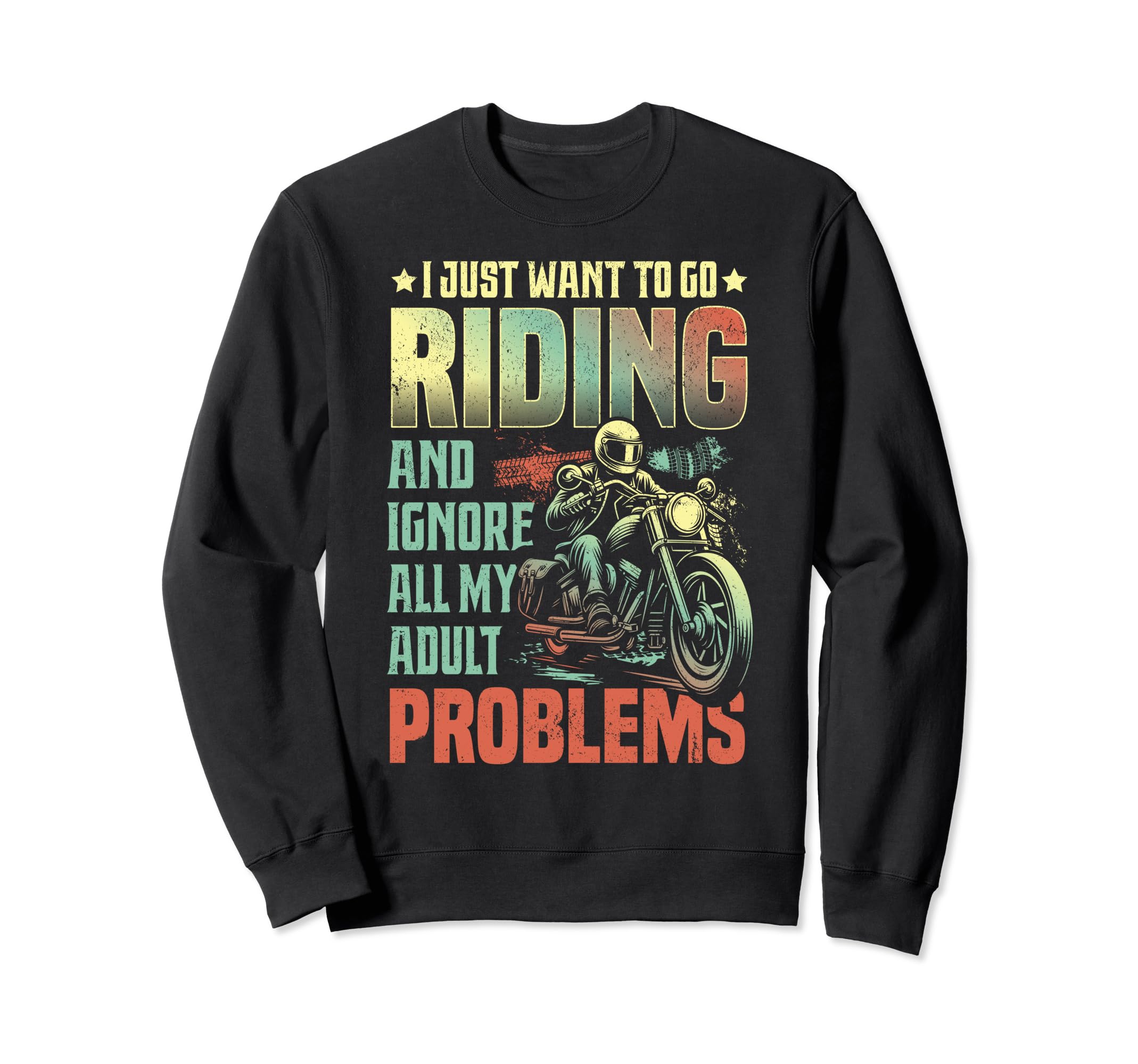 I Just Want To Go Riding Sweatshirt - Aesthetic Graphic for Adults - T-Shirt, Sweatshirt, Hoodie