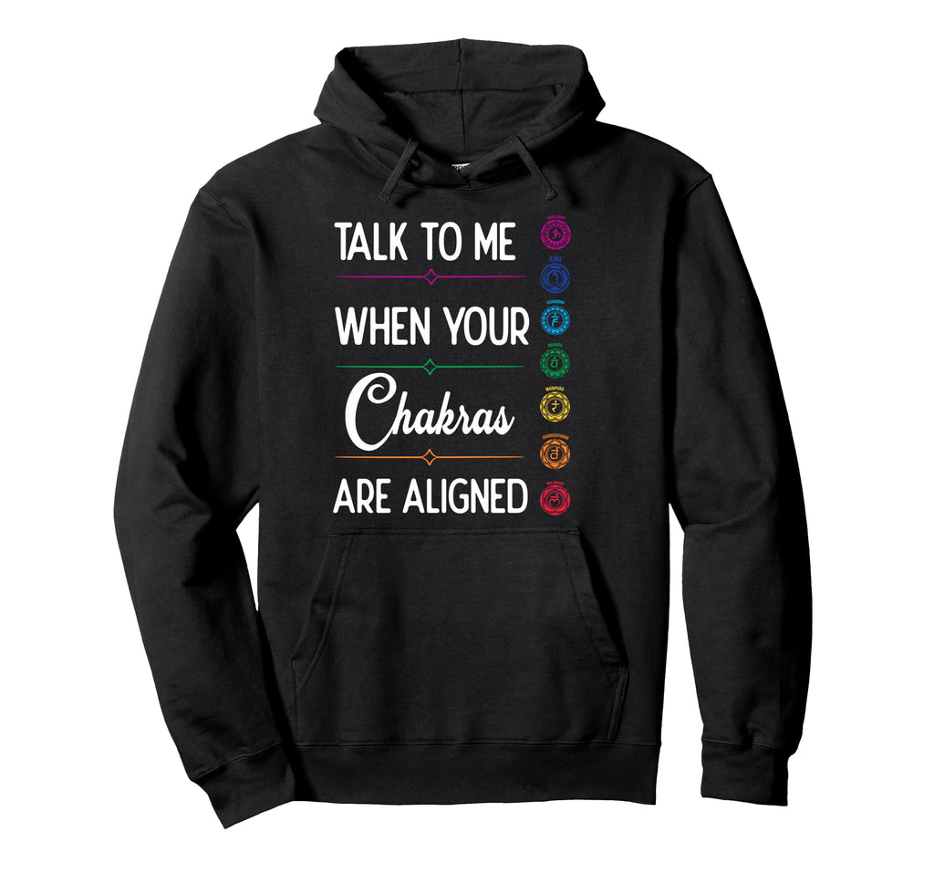 Talk To Me When Your Chakras Are Aligned Hoodie - Novelty Apparel Unisex - T-Shirt, Sweatshirt, Hoodie