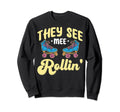 They See Mee Rollin Funny Sweatshirt - Aesthetic Graphic Unisex - T-Shirt, Sweatshirt, Hoodie