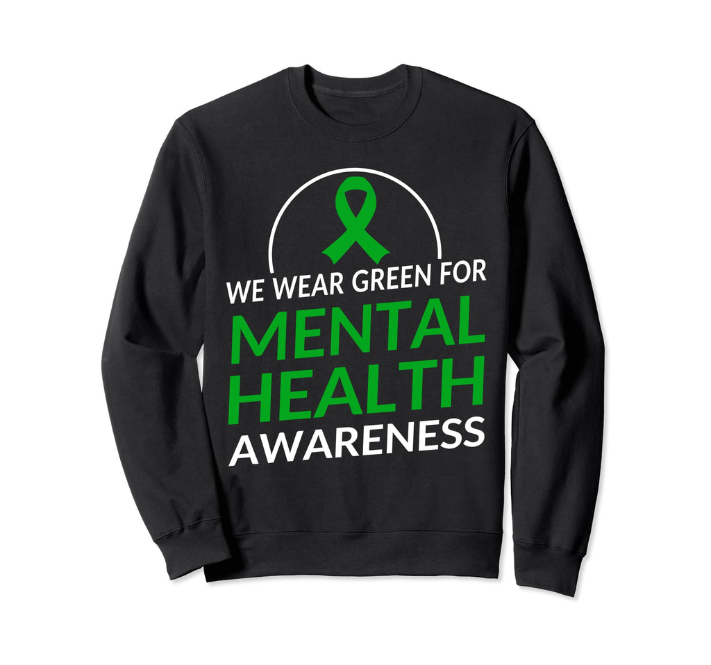 We Wear Green Mental Health Sweatshirt - Fun Novelty Design Men Women - T-Shirt, Sweatshirt, Hoodie