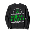 We Wear Green Mental Health Sweatshirt - Fun Novelty Design Men Women - T-Shirt, Sweatshirt, Hoodie