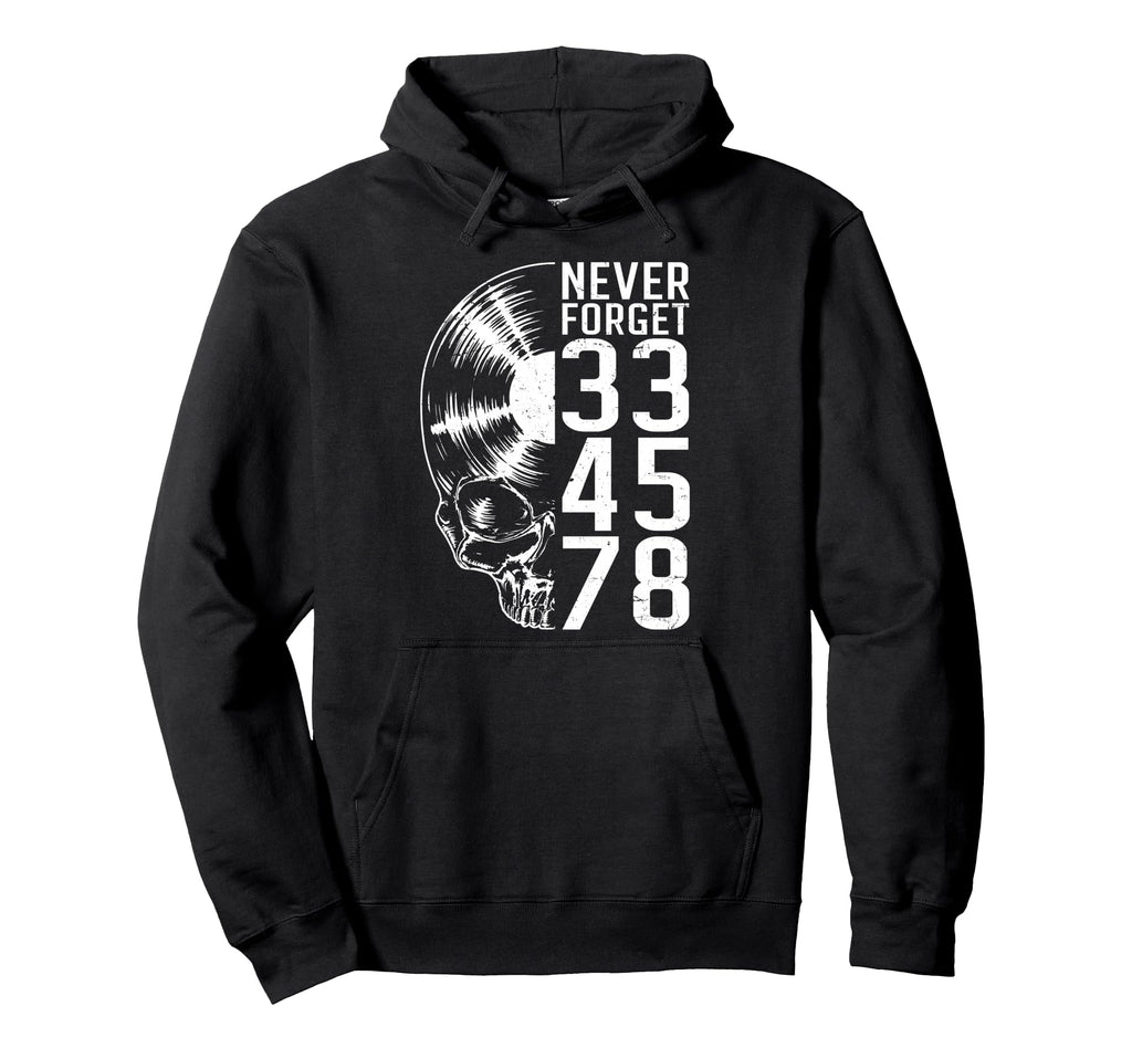 Never Forget 33 45 78 Rpm Vinyl Record Hoodie - Novelty Apparel Unisex - T-Shirt, Sweatshirt, Hoodie