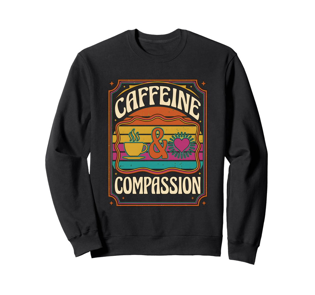 Caffeine And Compassion Coffee Sweatshirt - Minimalist Print Men Women - T-Shirt, Sweatshirt, Hoodie