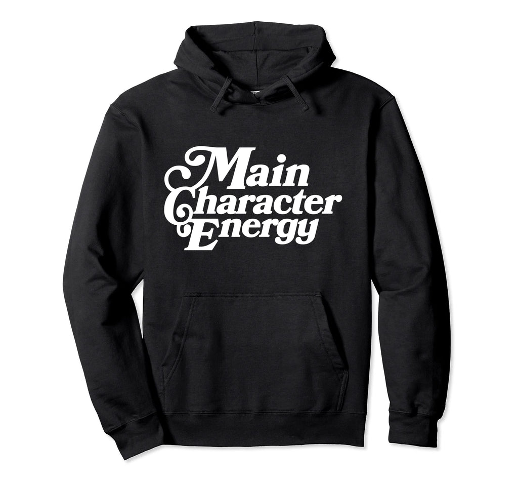 Main Character Energy Vibes Positive Hoodie - Novelty Apparel Unisex - T-Shirt, Sweatshirt, Hoodie