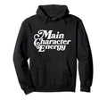 Main Character Energy Vibes Positive Hoodie - Novelty Apparel Unisex - T-Shirt, Sweatshirt, Hoodie