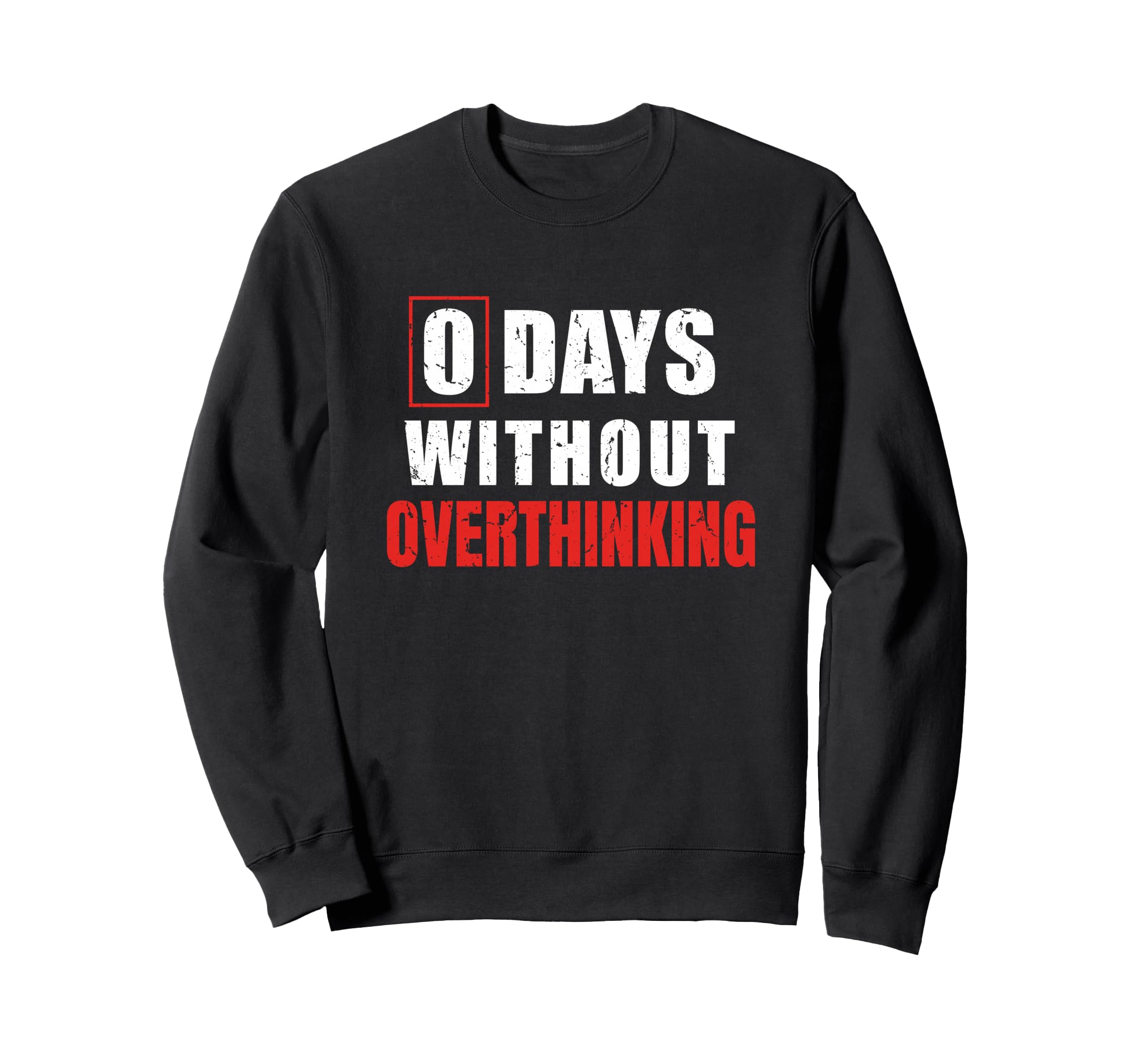 0 Days Without Overthinking Sarcastic Sweatshirt - Novelty Apparel Unisex - T-Shirt, Sweatshirt, Hoodie
