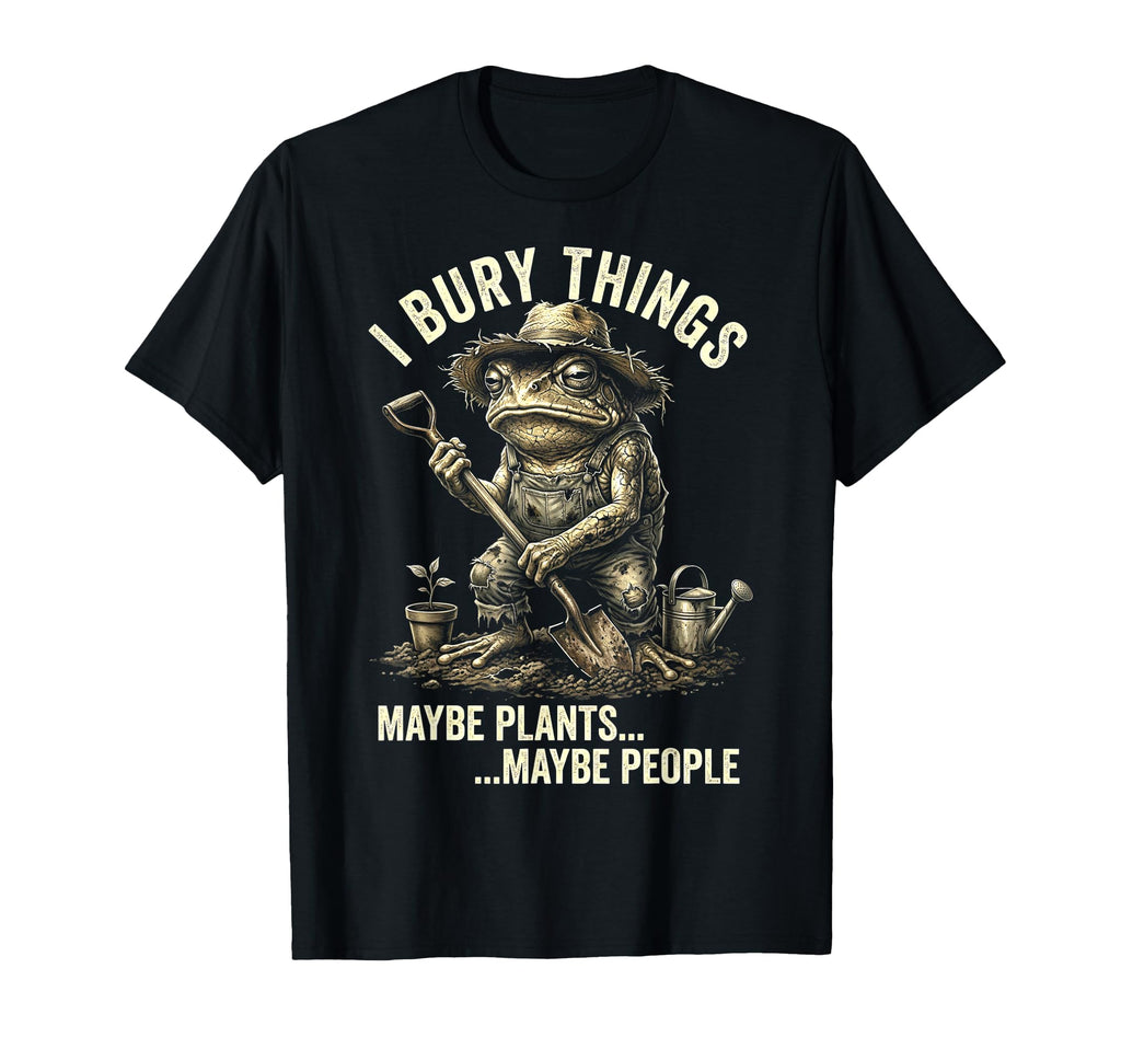 Funny Toad Gardener I Bury Things T-Shirt - Unique Graphic for Adults - T-Shirt, Sweatshirt, Hoodie