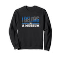 I Belong Museum Typography Sweatshirt - Graphic Print Men Women - T-Shirt, Sweatshirt, Hoodie
