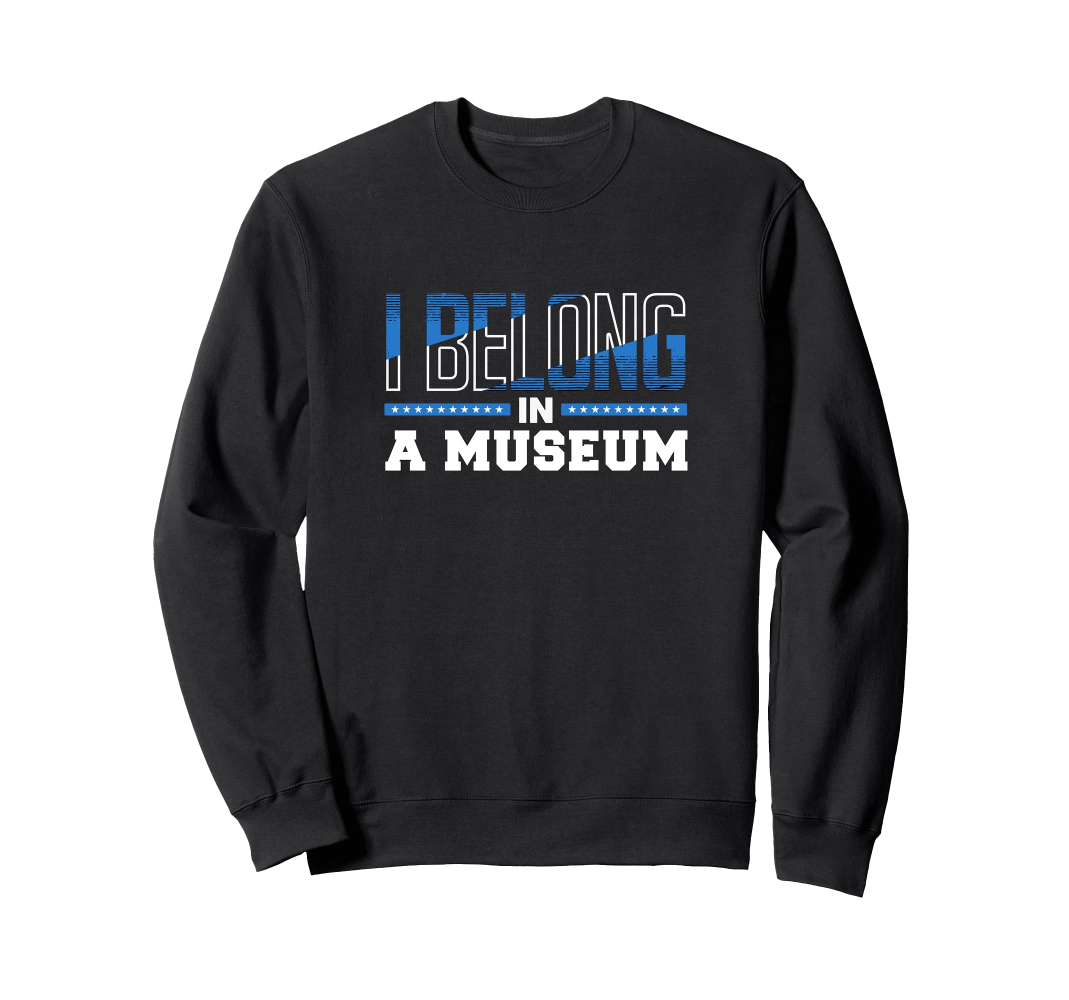 I Belong Museum Typography Sweatshirt - Graphic Print Men Women - T-Shirt, Sweatshirt, Hoodie