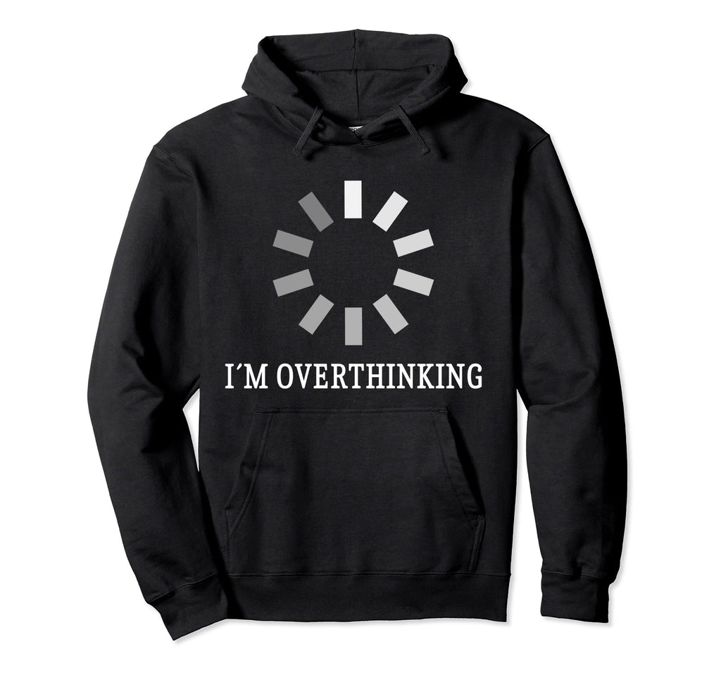 I M Overthinking Overthink Overthinker Hoodie - Novelty Apparel for Adults - T-Shirt, Sweatshirt, Hoodie